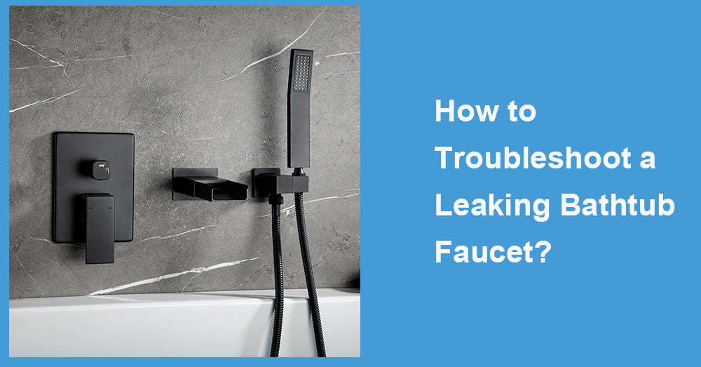 How to Troubleshoot a Leaking Bathtub Faucet?