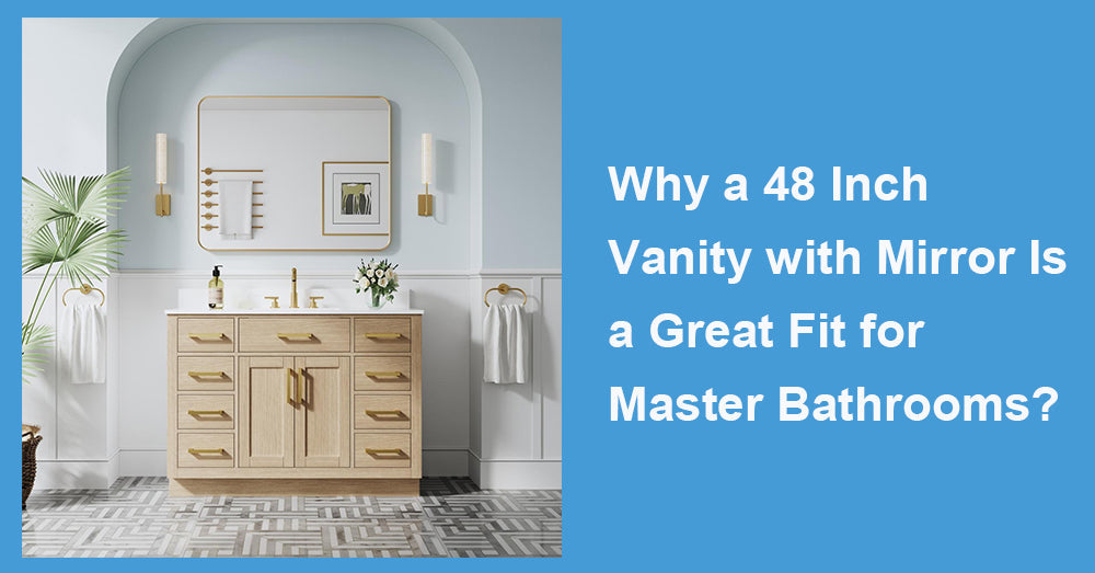 Why a 48 Inch Vanity with Mirror Is a Great Fit for Master Bathrooms?