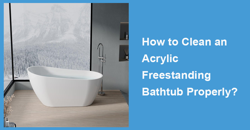 How to Clean an Acrylic Freestanding Bathtub Properly?