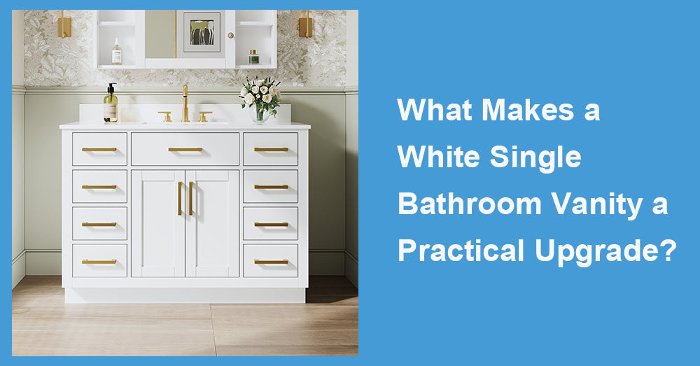 What Makes a White Single Bathroom Vanity a Practical Upgrade?