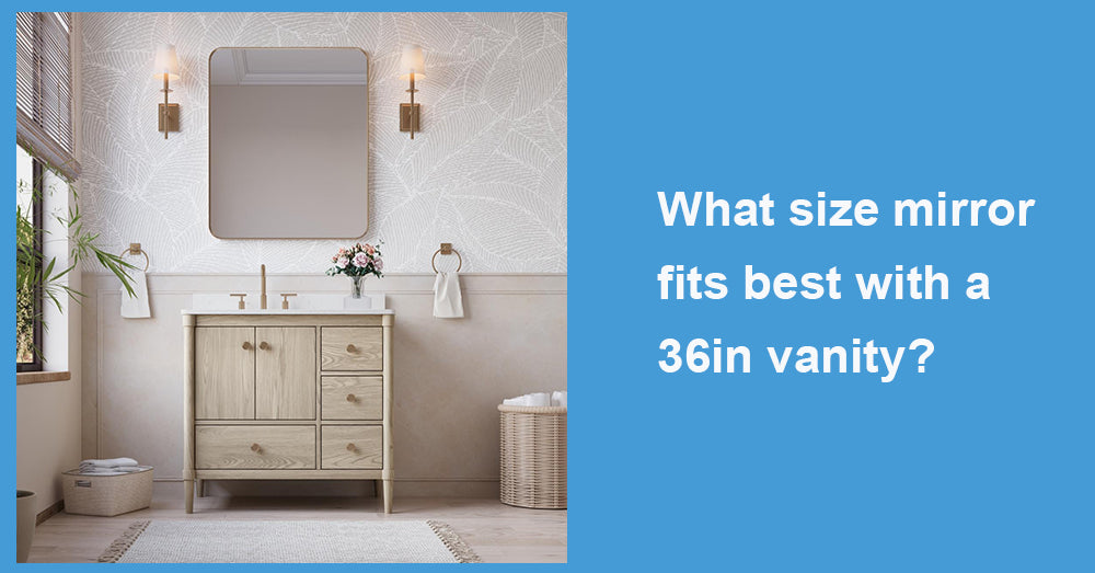 What size mirror fits best with a 36in vanity?