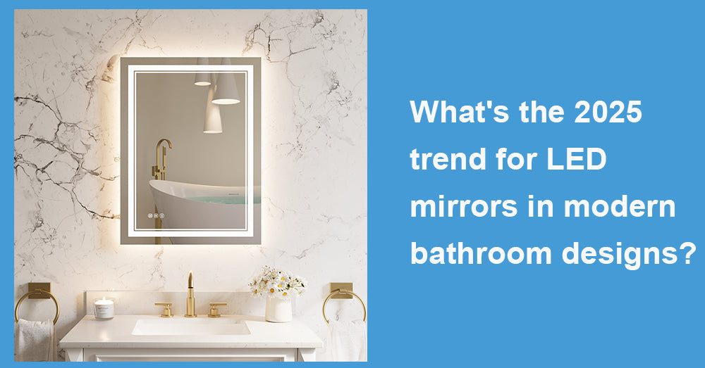 What's the 2025 trend for LED mirrors in modern bathroom designs?
