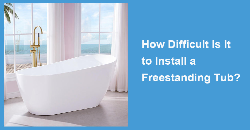 How Difficult Is It to Install a Freestanding Tub?