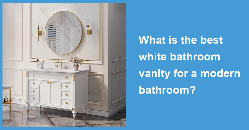What is the best white bathroom vanity for a modern bathroom?