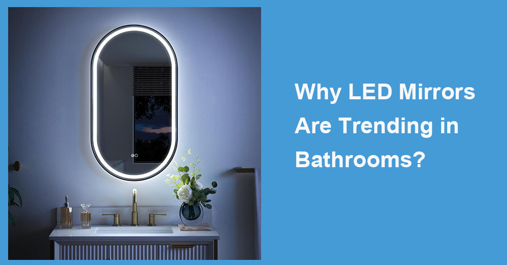 Why LED Mirrors Are Trending in Bathrooms?
