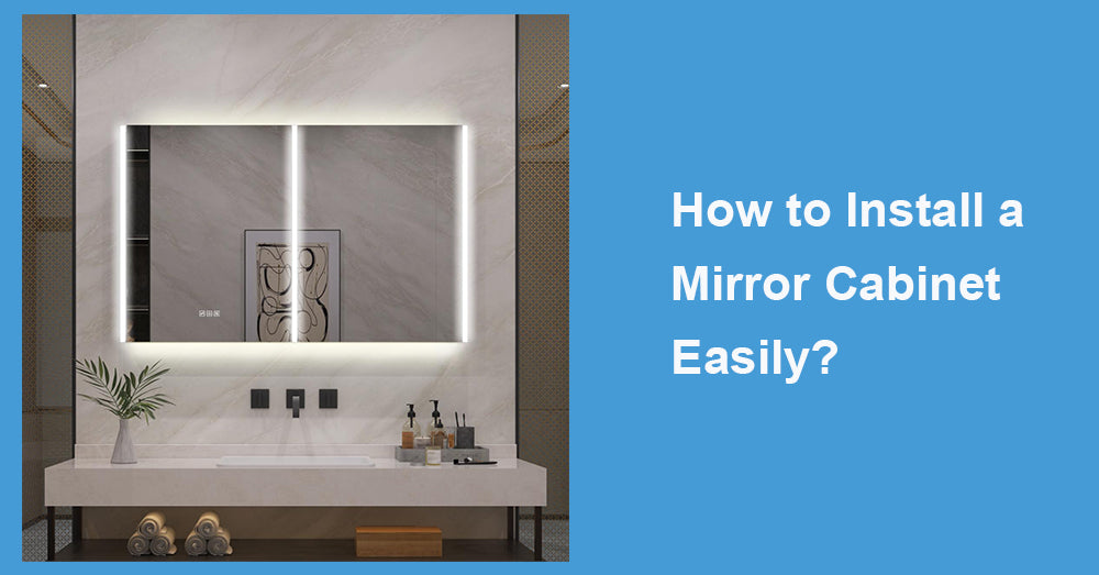 How to Install a Mirror Cabinet Easily?