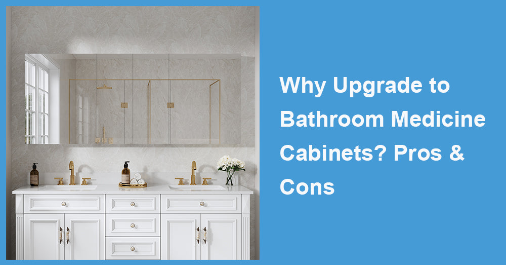 Why Upgrade to Bathroom Medicine Cabinets? Pros & Cons