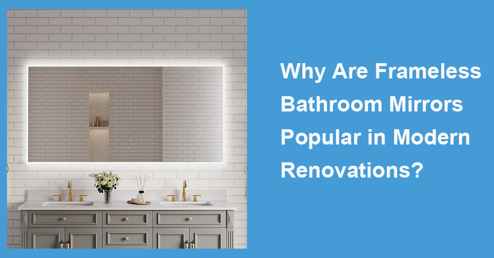 Why Are Frameless Bathroom Mirrors Popular in Modern Renovations?