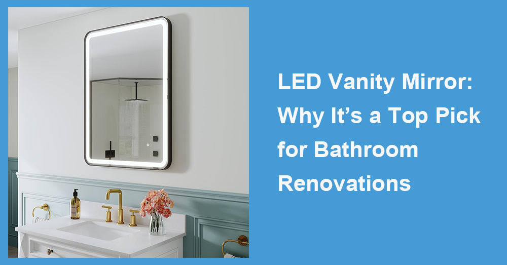 LED Vanity Mirror: Why It’s a Top Pick for Bathroom Renovations