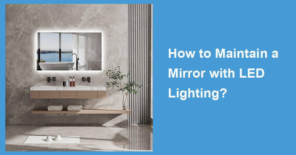 How to Maintain a Mirror with LED Lighting?