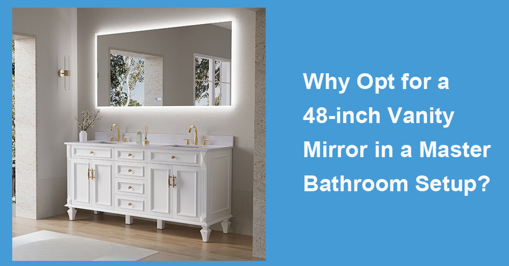 Why Opt for a 48-inch Vanity Mirror in a Master Bathroom Setup?