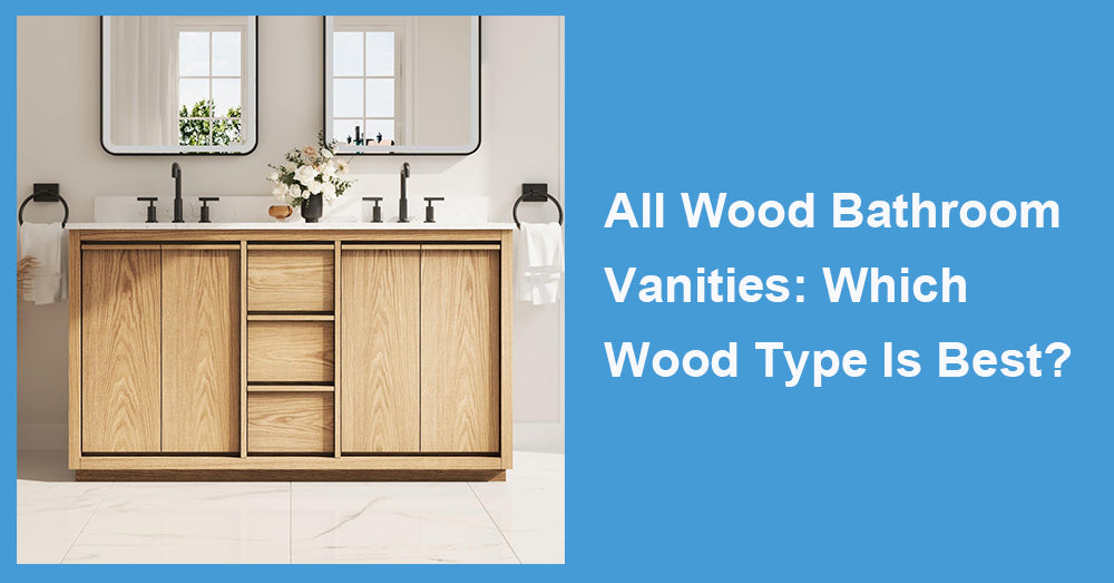 All Wood Bathroom Vanities: Which Wood Type Is Best?