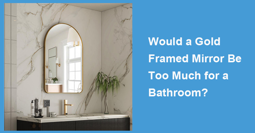 Would a Gold Framed Mirror Be Too Much for a Bathroom?