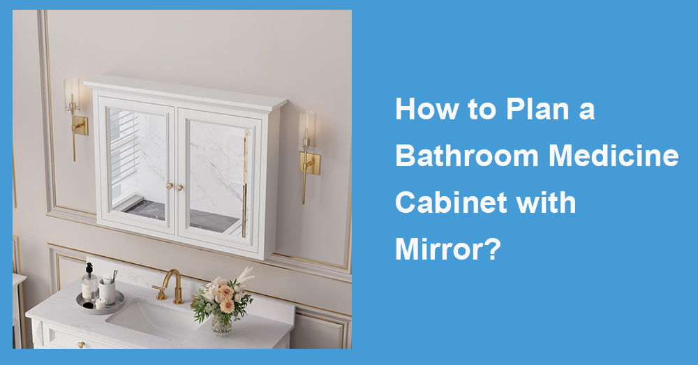 How to Plan a Bathroom Medicine Cabinet with Mirror?