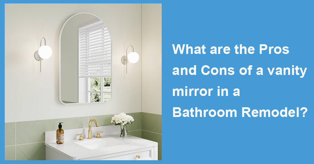What are the Pros and Cons of a vanity mirror in a Bathroom Remodel?