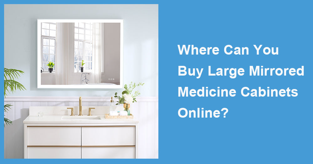Where Can You Buy Large Mirrored Medicine Cabinets Online?