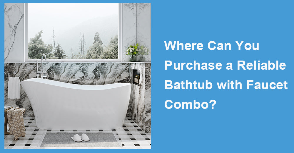 Where Can You Purchase a Reliable Bathtub with Faucet Combo?