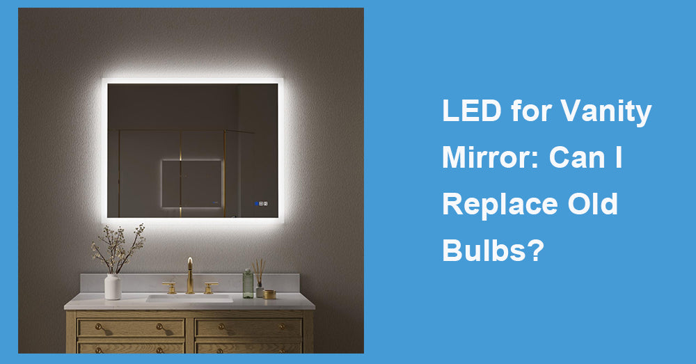 LED for Vanity Mirror: Can I Replace Old Bulbs?