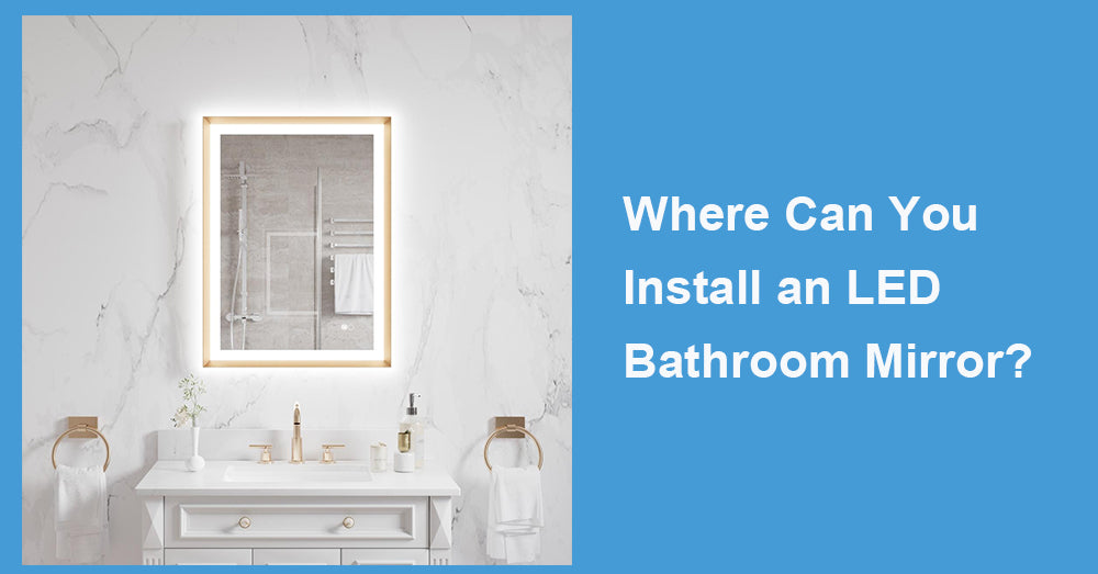 Where Can You Install an LED Bathroom Mirror?