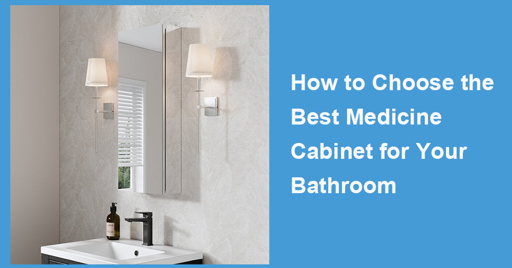 How to Choose the Best Medicine Cabinet for Your Bathroom