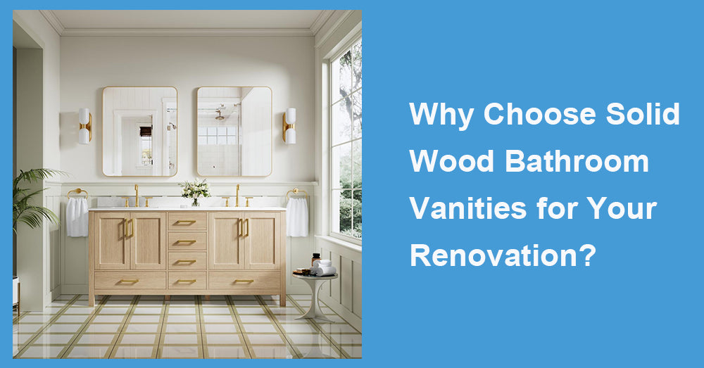 Why Choose Solid Wood Bathroom Vanities for Your Renovation?