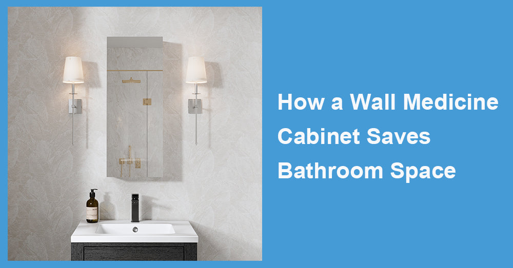 How a Wall Medicine Cabinet Saves Bathroom Space