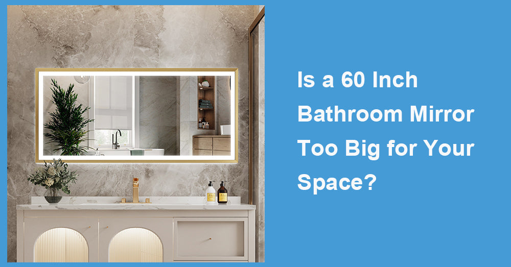 Is a 60 Inch Bathroom Mirror Too Big for Your Space?