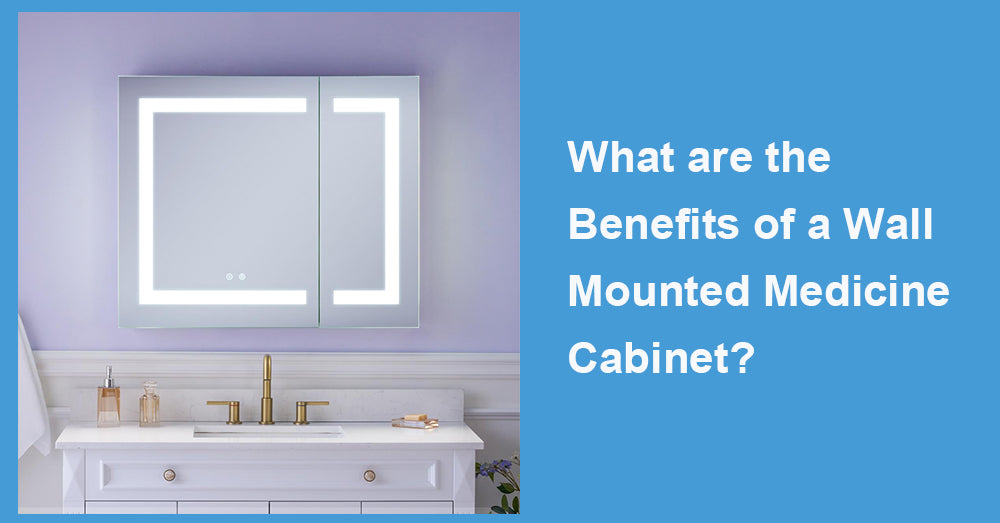 What are the Benefits of a Wall Mounted Medicine Cabinet?