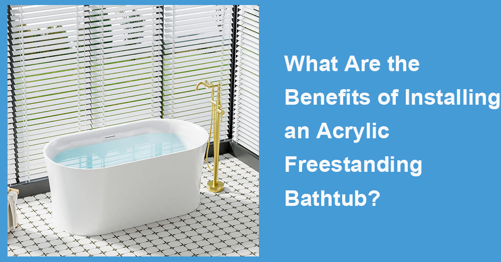 What Are the Benefits of Installing an Acrylic Freestanding Bathtub?