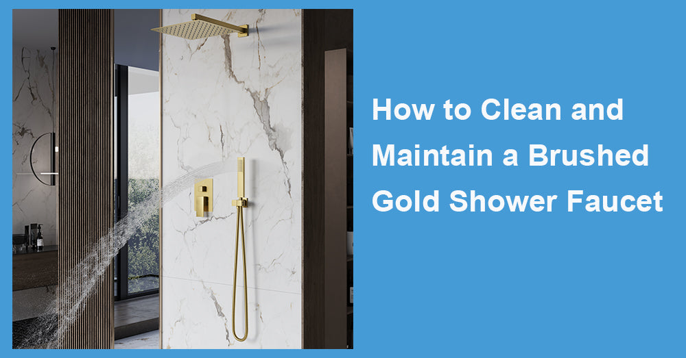 How to Clean and Maintain a Brushed Gold Shower Faucet