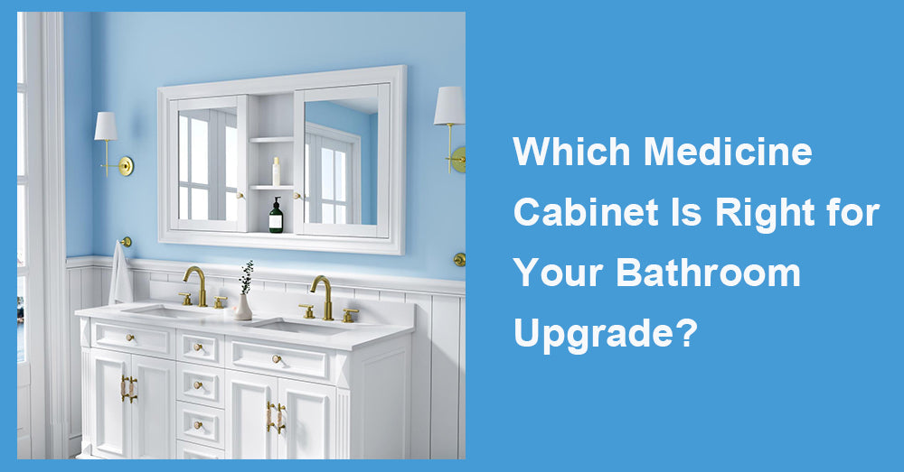 Which Medicine Cabinet Is Right for Your Bathroom Upgrade?