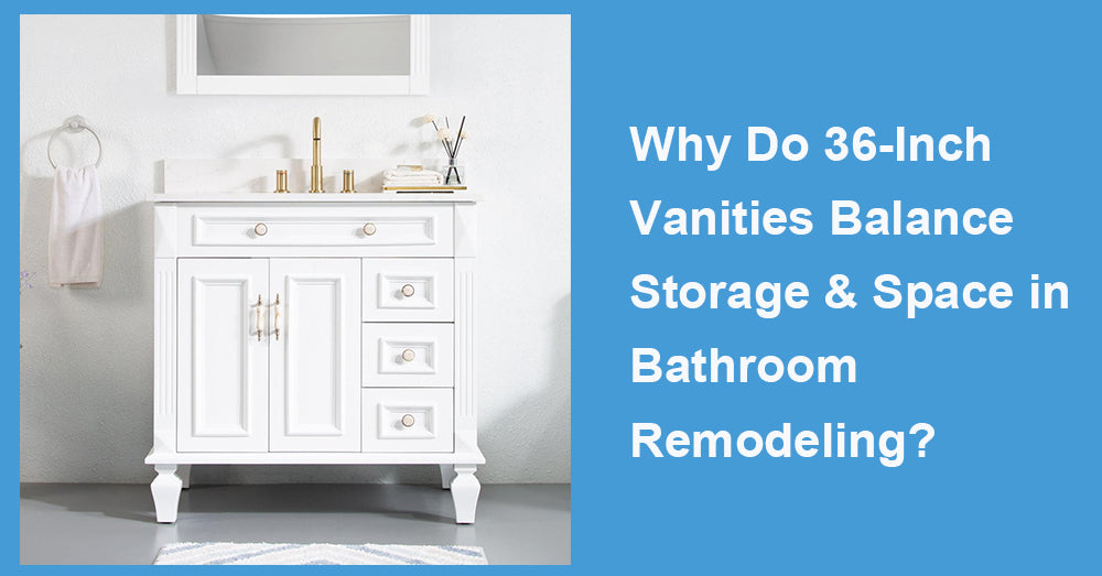 Why Do 36-Inch Vanities Balance Storage & Space in Bathroom Remodeling?