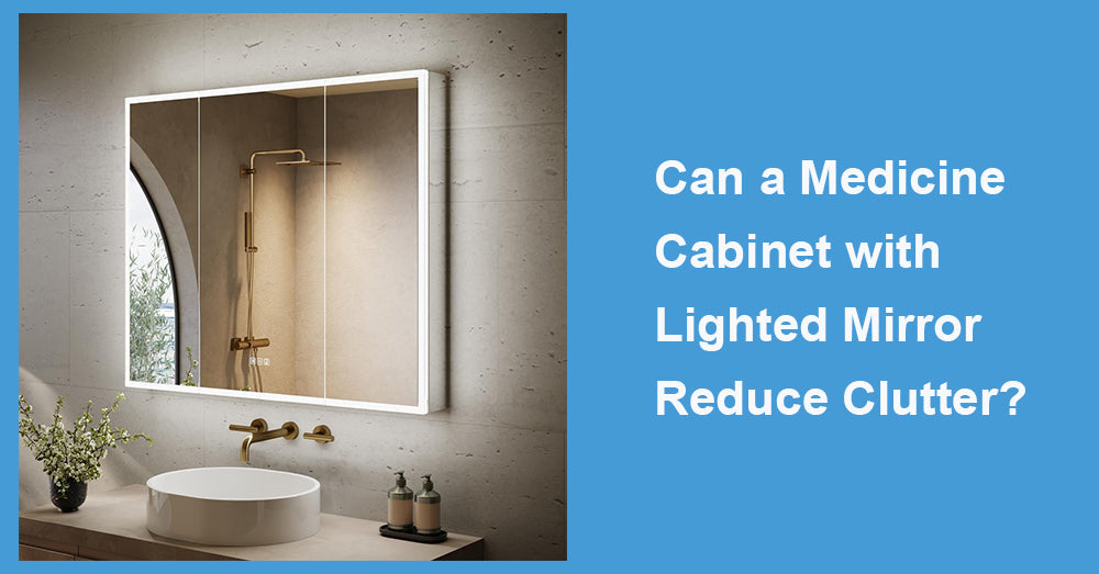 Can a Medicine Cabinet with Lighted Mirror Reduce Clutter?