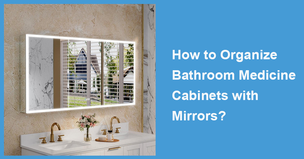 How to Organize Bathroom Medicine Cabinets with Mirrors?