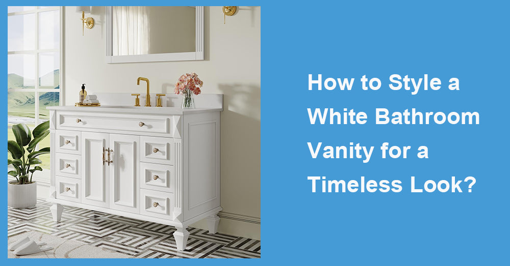 How to Style a White Bathroom Vanity for a Timeless Look?