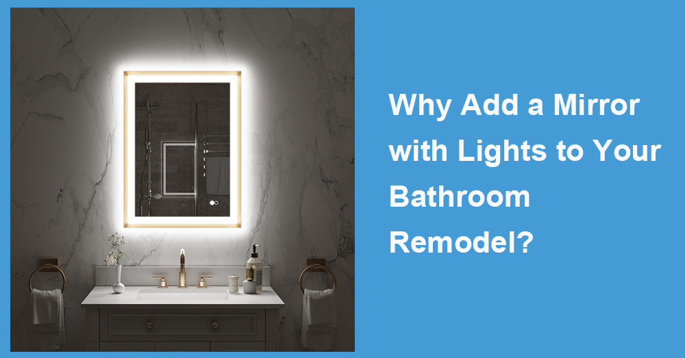 Why Add a Mirror with Lights to Your Bathroom Remodel?