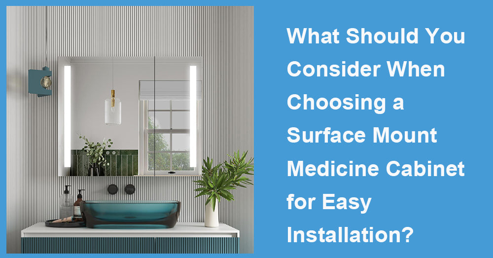What Should You Consider When Choosing a Surface Mount Medicine Cabinet for Easy Installation?
