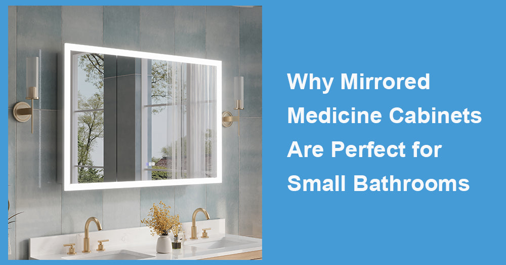 Why Mirrored Medicine Cabinets Are Perfect for Small Bathrooms