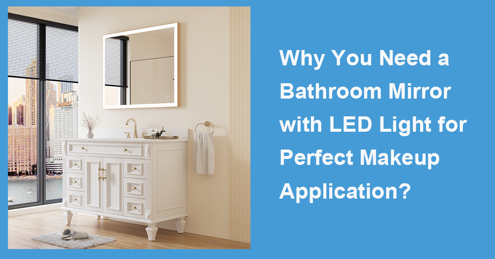 Why You Need a Bathroom Mirror with LED Light for Perfect Makeup Application?