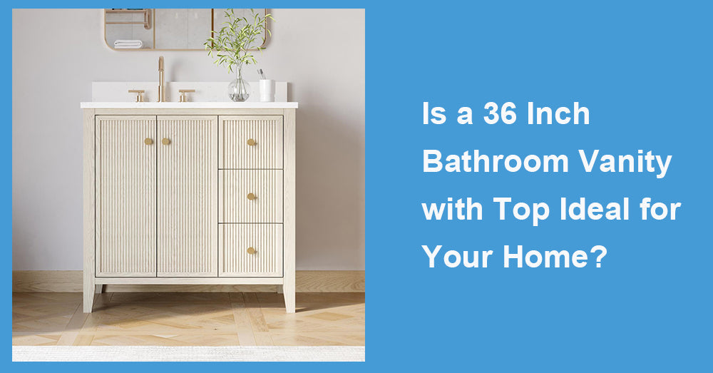 Is a 36 Inch Bathroom Vanity with Top Ideal for Your Home?
