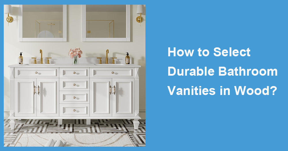 How to Select Durable Bathroom Vanities in Wood?