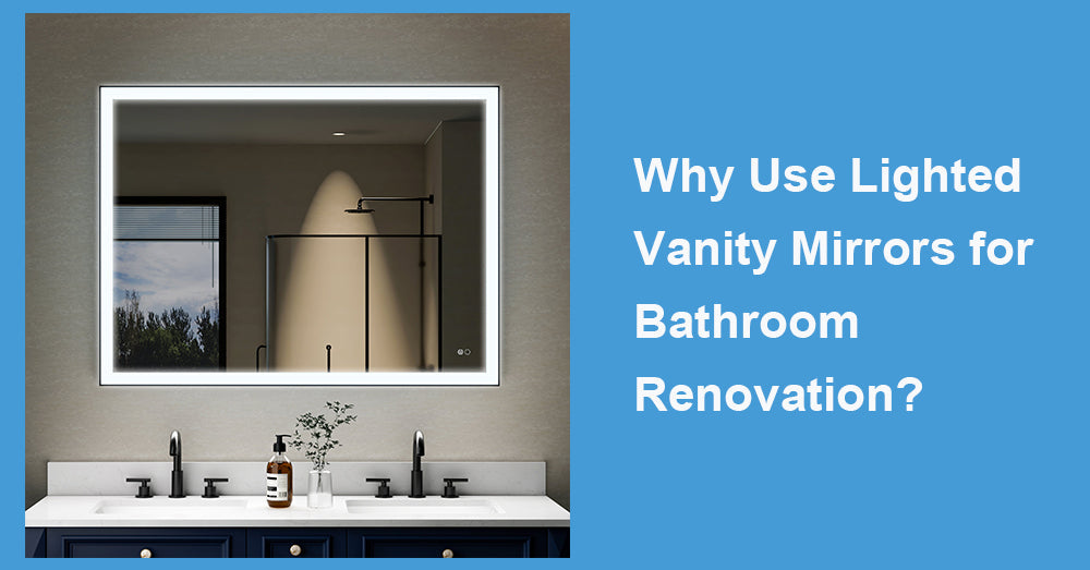 Why Use Lighted Vanity Mirrors for Bathroom Renovation?