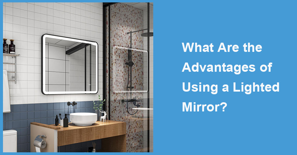 What Are the Advantages of Using a Lighted Mirror?