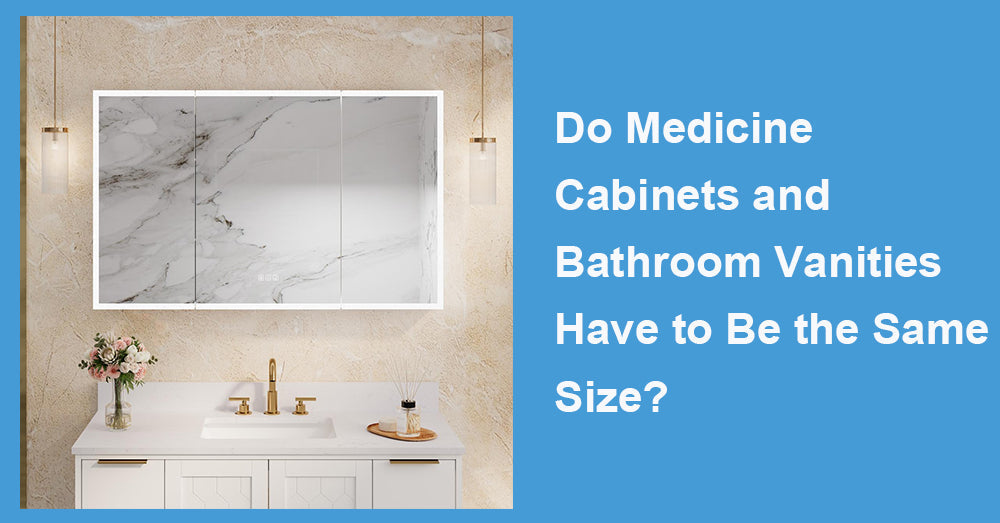 Do Medicine Cabinets and Bathroom Vanities Have to Be the Same Size?