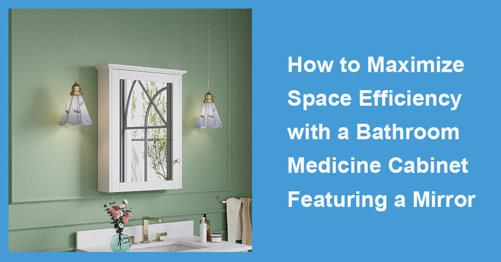 How to Maximize Space Efficiency with a Bathroom Medicine Cabinet Featuring a Mirror