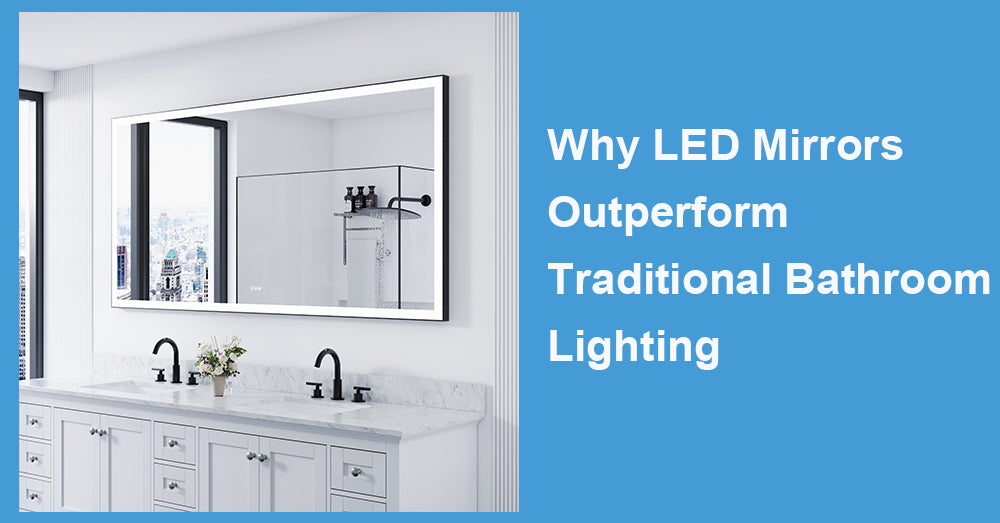 Why LED Mirrors Outperform Traditional Bathroom Lighting