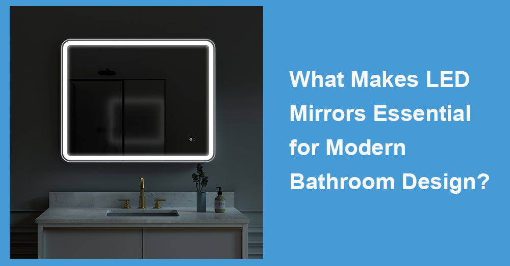 What Makes LED Mirrors Essential for Modern Bathroom Design?