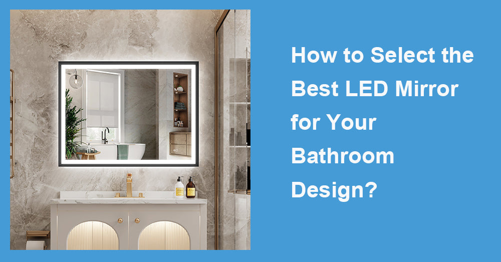 How to Select the Best LED Mirror for Your Bathroom Design?