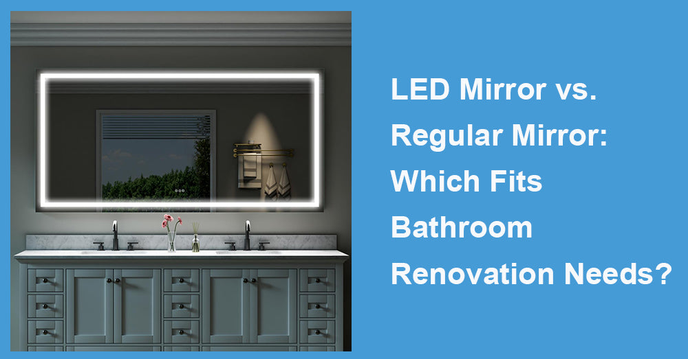 LED Mirror vs. Regular Mirror: Which Fits Bathroom Renovation Needs?