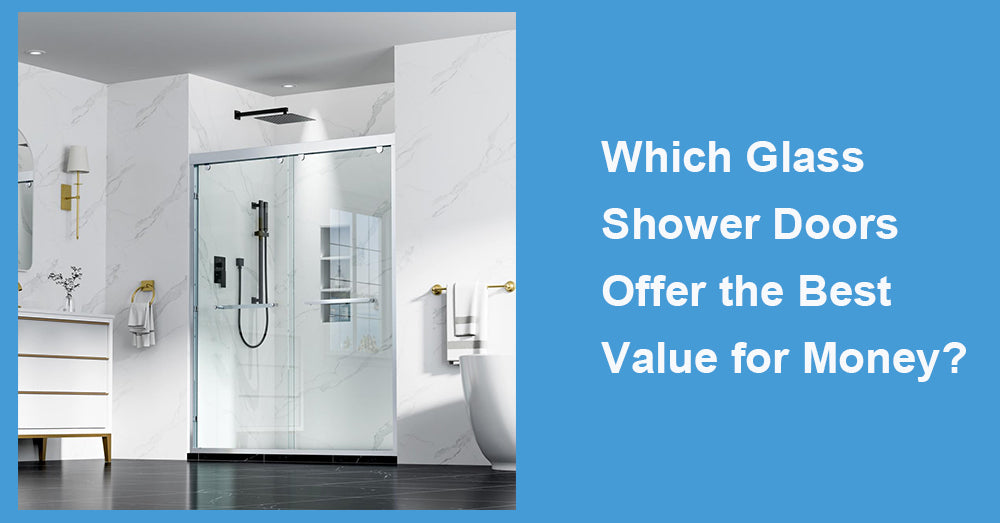 Which Glass Shower Doors Offer the Best Value for Money?